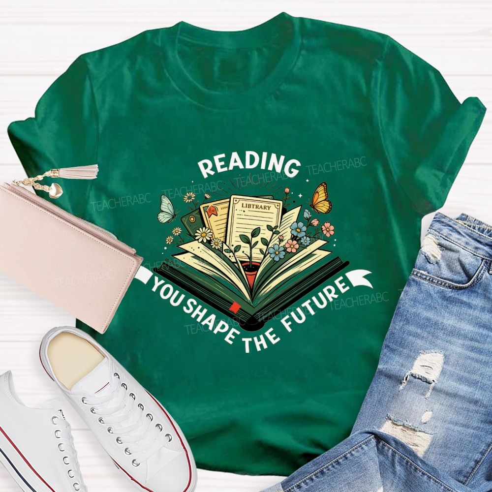 Reading You Shape The Future Teacher T-shirt