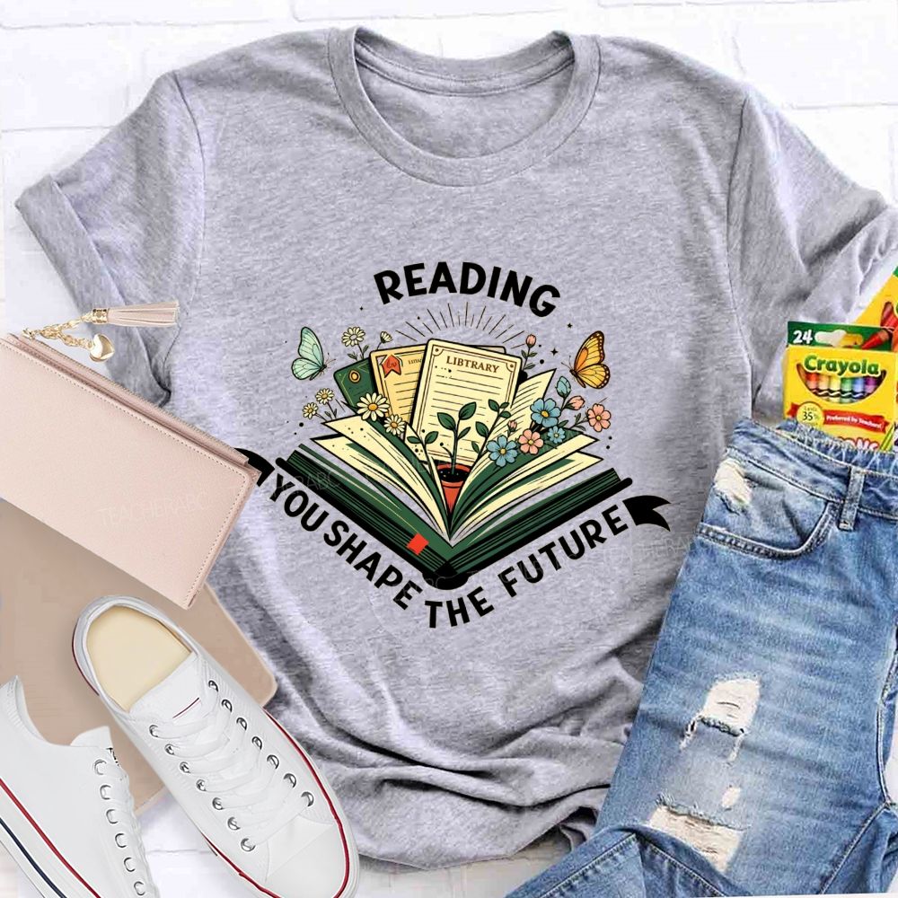 Reading You Shape The Future Teacher T-shirt