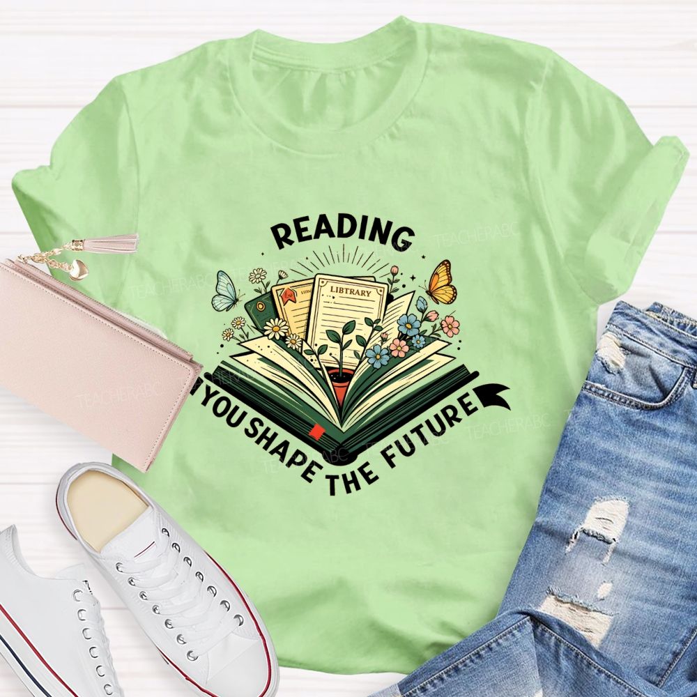 Reading You Shape The Future Teacher T-shirt