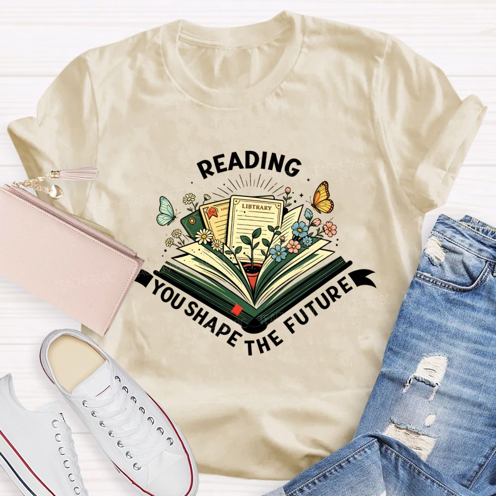 Reading You Shape The Future Teacher T-shirt