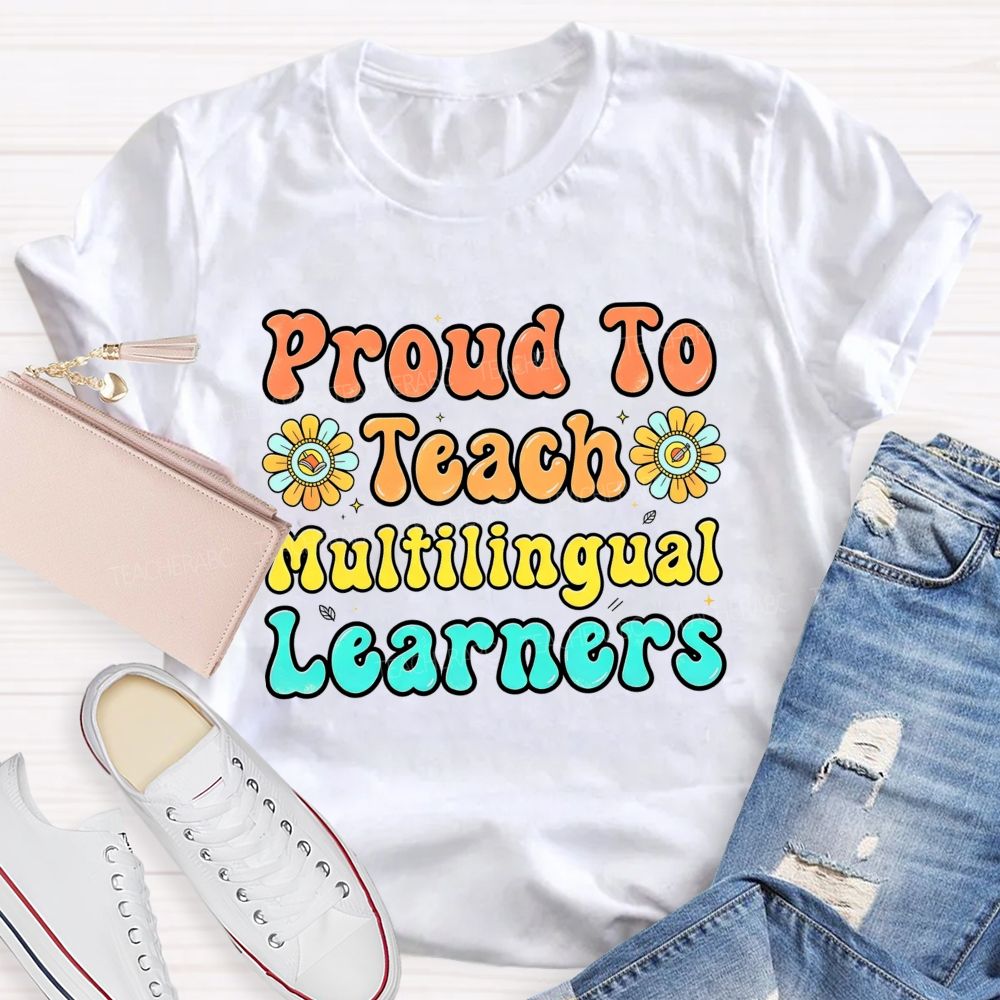 Proud To Teach Multilingual Learners Teacher T-shirt