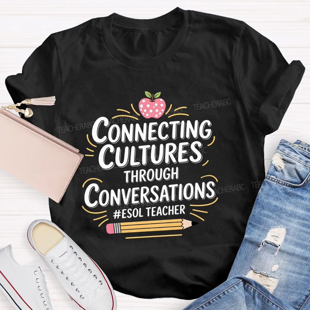 Connecting Cultures Through Conversations Esol Teacher T-shirt