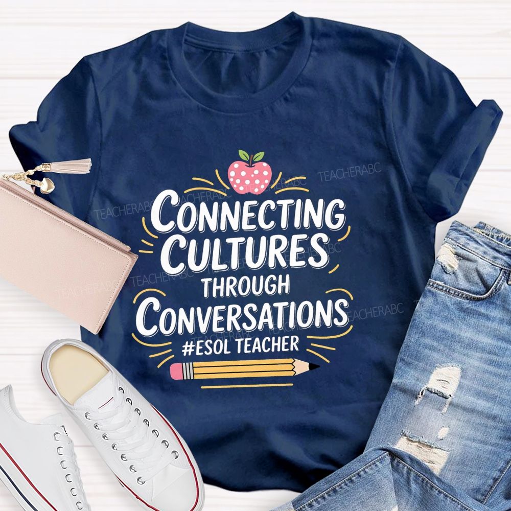 Connecting Cultures Through Conversations Esol Teacher T-shirt