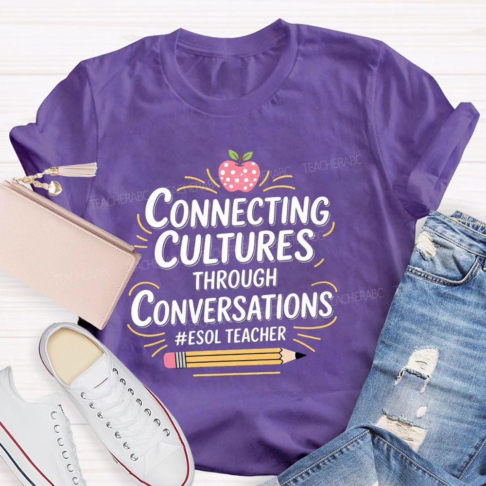 Connecting Cultures Through Conversations Esol Teacher T-shirt