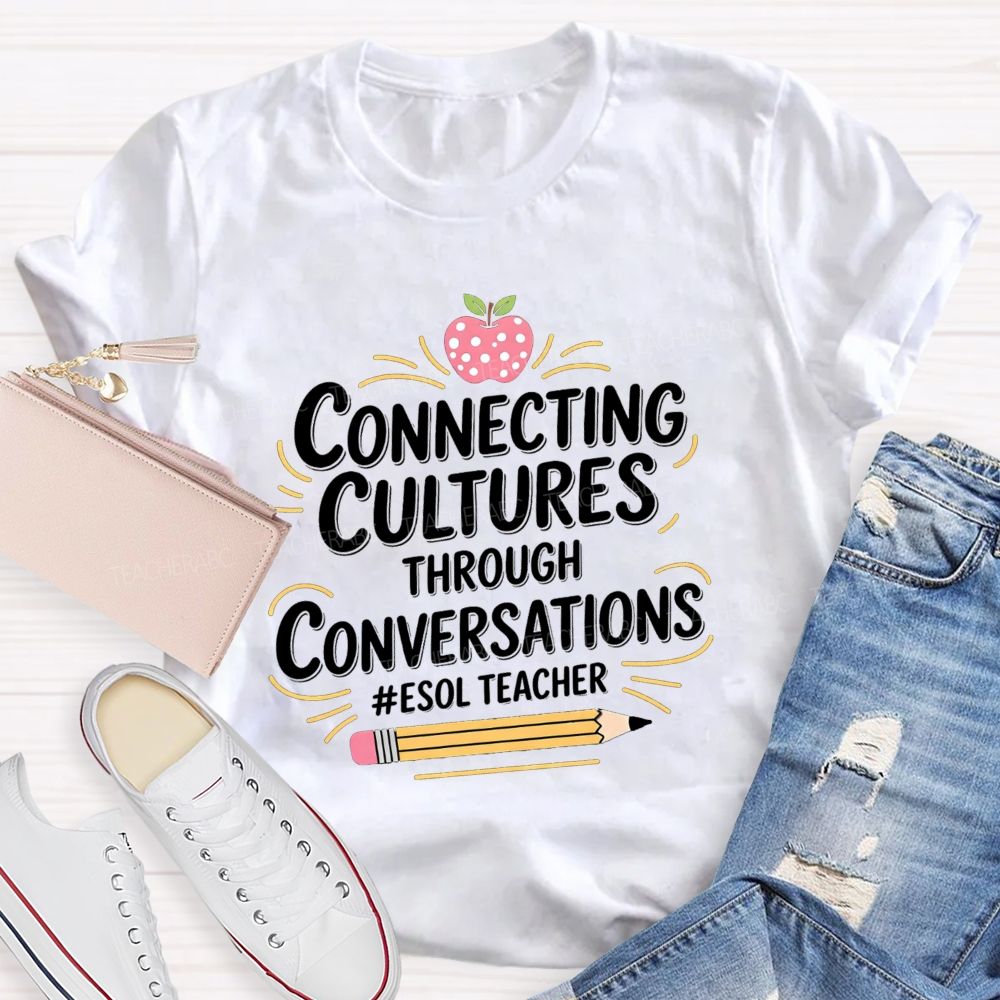 Connecting Cultures Through Conversations Esol Teacher T-shirt