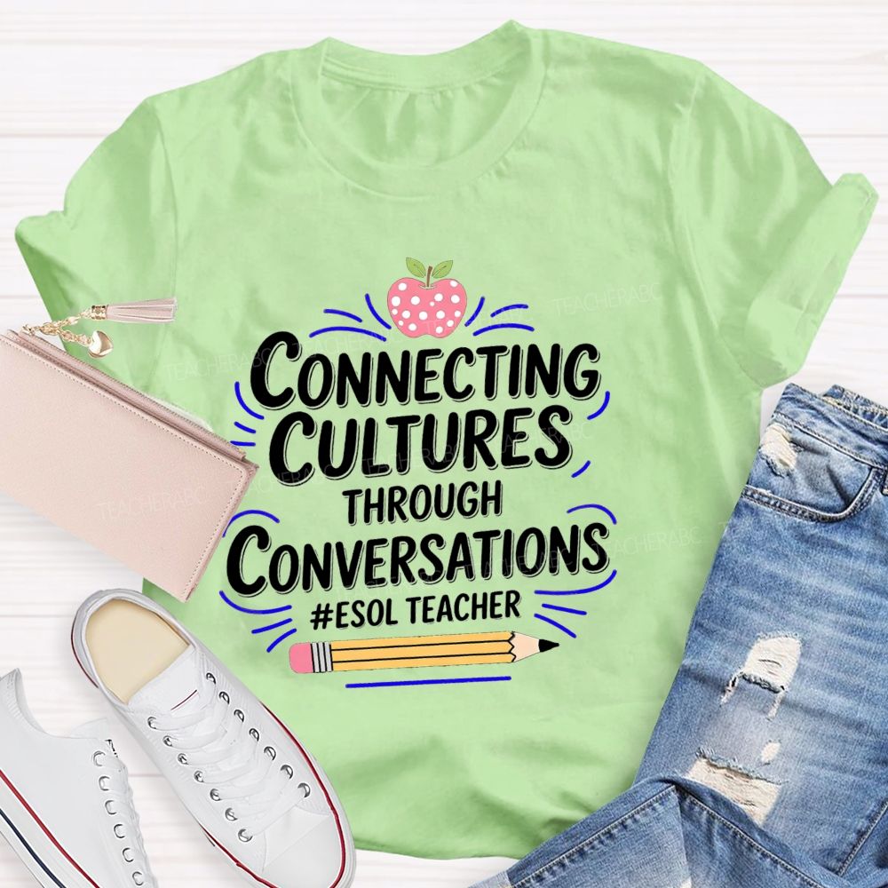 Connecting Cultures Through Conversations Esol Teacher T-shirt