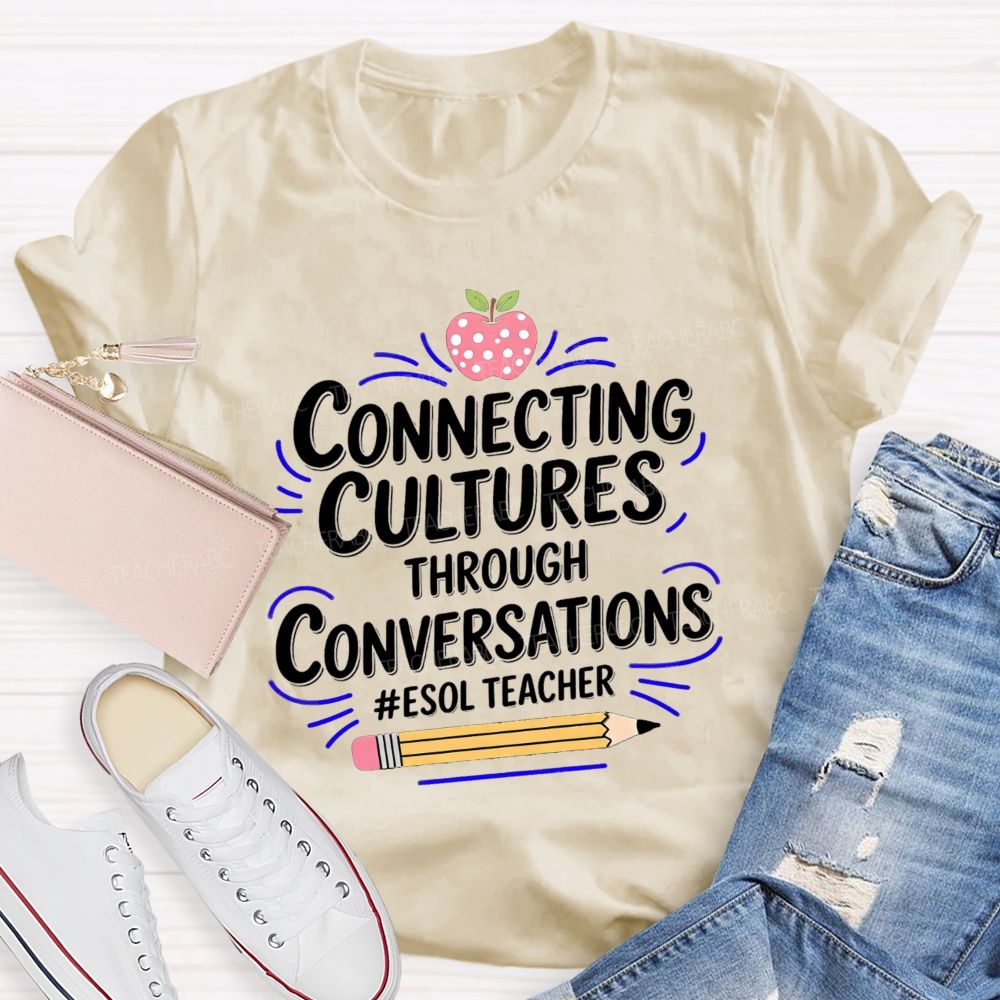 Connecting Cultures Through Conversations Esol Teacher T-shirt