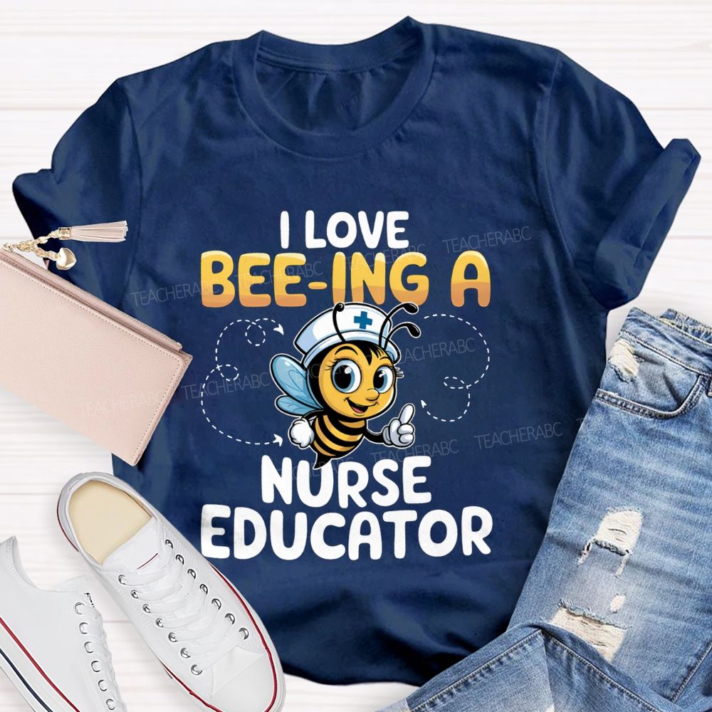 I Love Being A Nurse Educator T-shirt