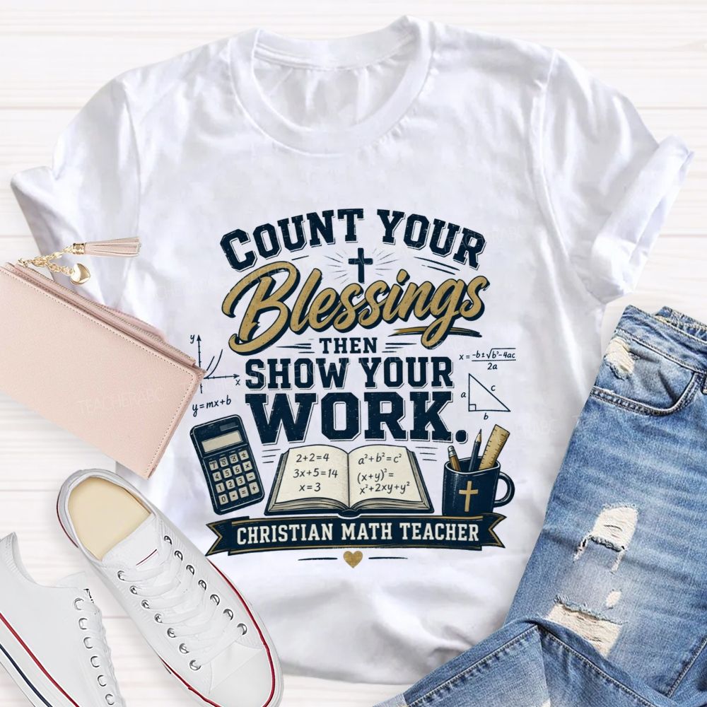 Count Your Blessings Then Show Your Work Math Teacher T-shirt