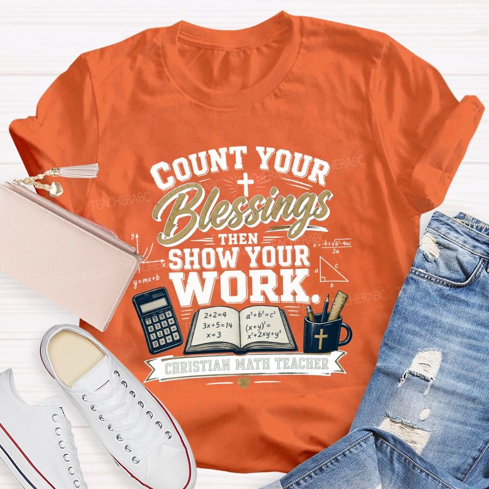 Count Your Blessings Then Show Your Work Math Teacher T-shirt