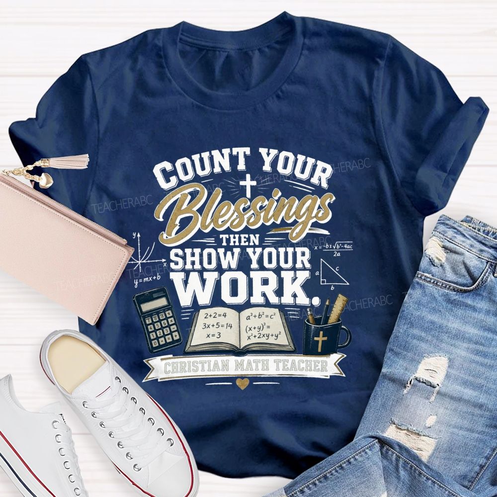 Count Your Blessings Then Show Your Work Math Teacher T-shirt