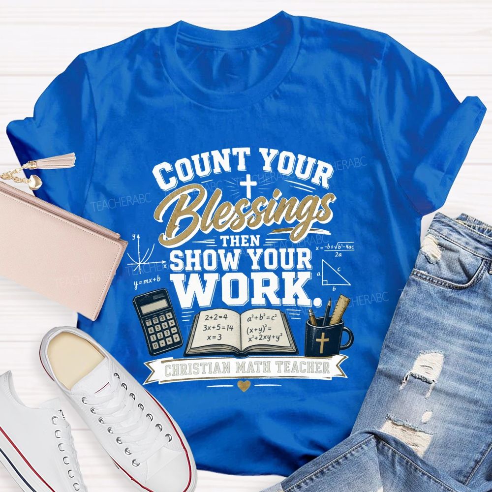 Count Your Blessings Then Show Your Work Math Teacher T-shirt