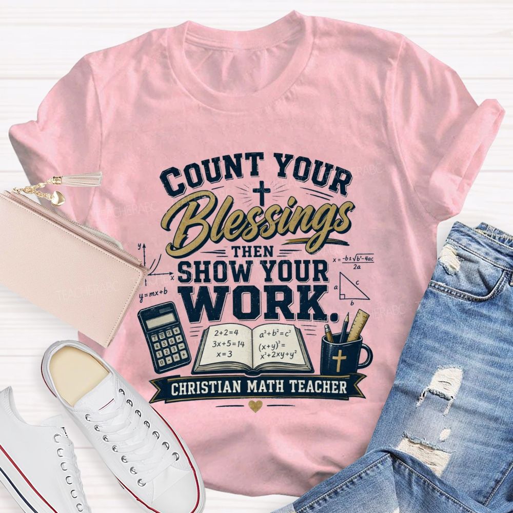Count Your Blessings Then Show Your Work Math Teacher T-shirt