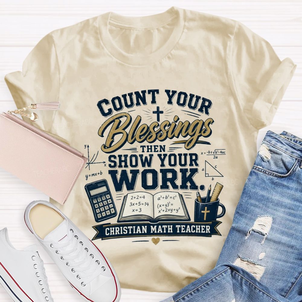Count Your Blessings Then Show Your Work Math Teacher T-shirt