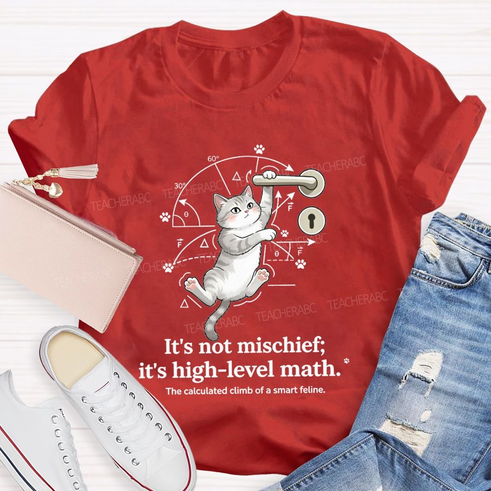 It'S Not Mischief It'S High-Level Math The Calculated Climb Of A Smart Feline T-shirt