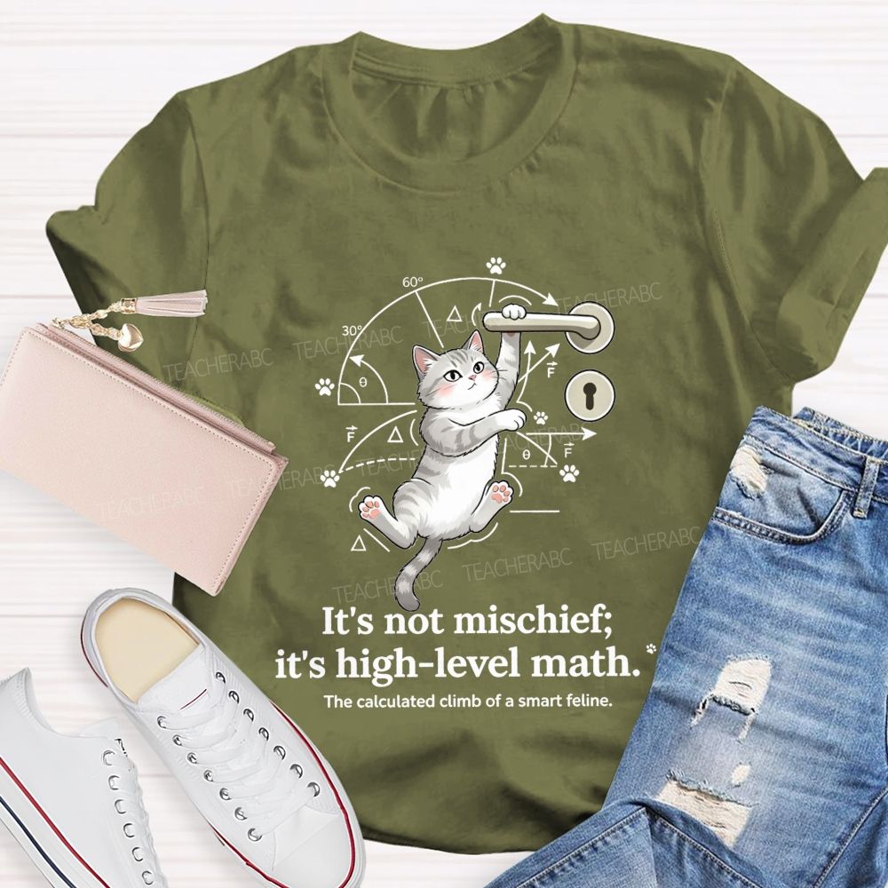 It'S Not Mischief It'S High-Level Math The Calculated Climb Of A Smart Feline T-shirt