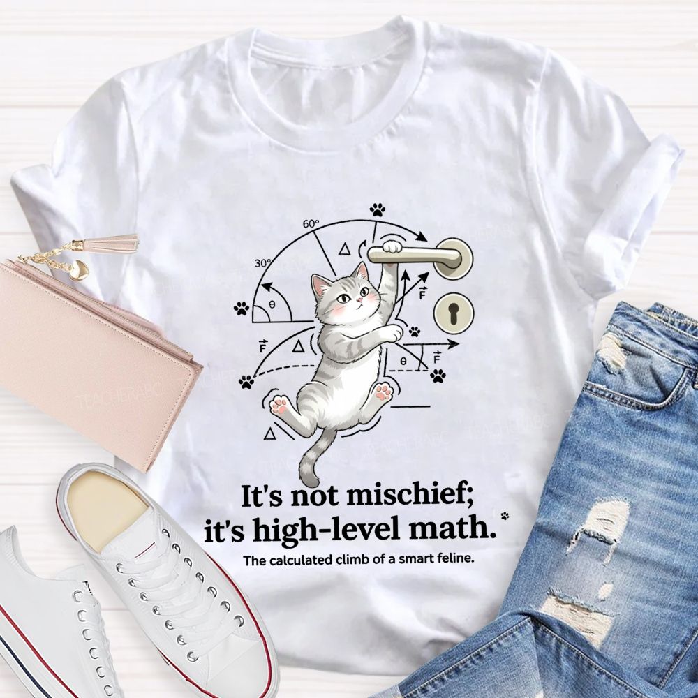 It'S Not Mischief It'S High-Level Math The Calculated Climb Of A Smart Feline T-shirt