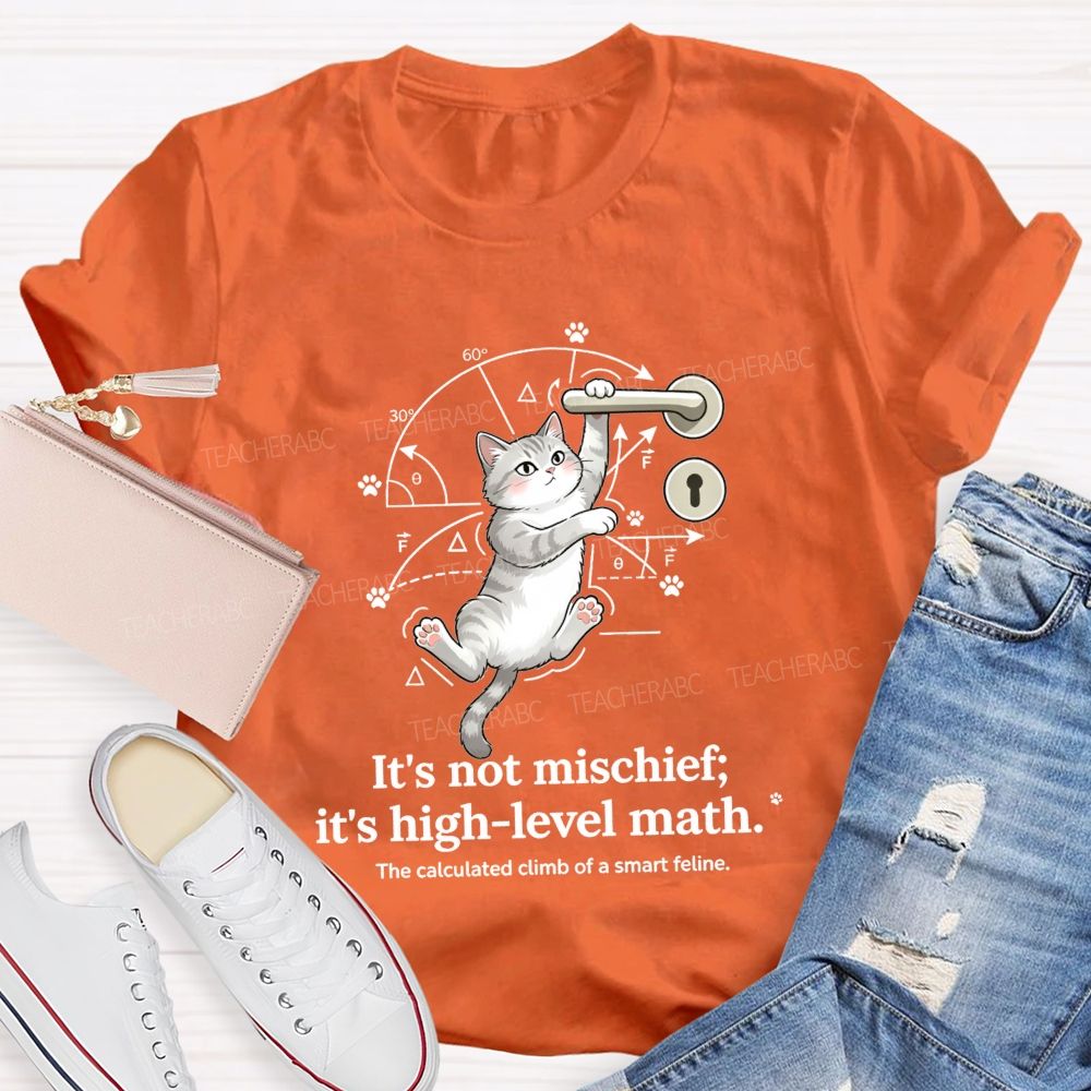 It'S Not Mischief It'S High-Level Math The Calculated Climb Of A Smart Feline T-shirt
