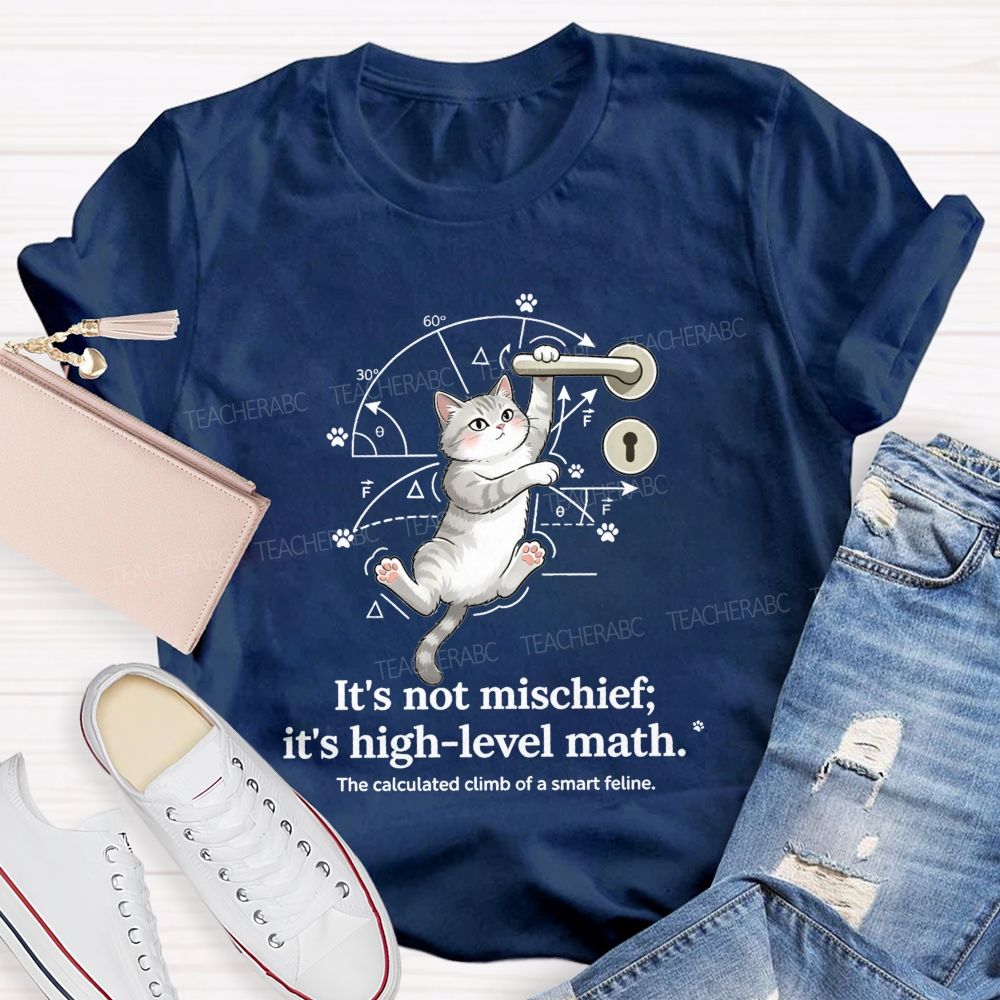 It'S Not Mischief It'S High-Level Math The Calculated Climb Of A Smart Feline T-shirt