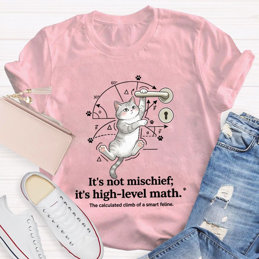 It'S Not Mischief It'S High-Level Math The Calculated Climb Of A Smart Feline T-shirt