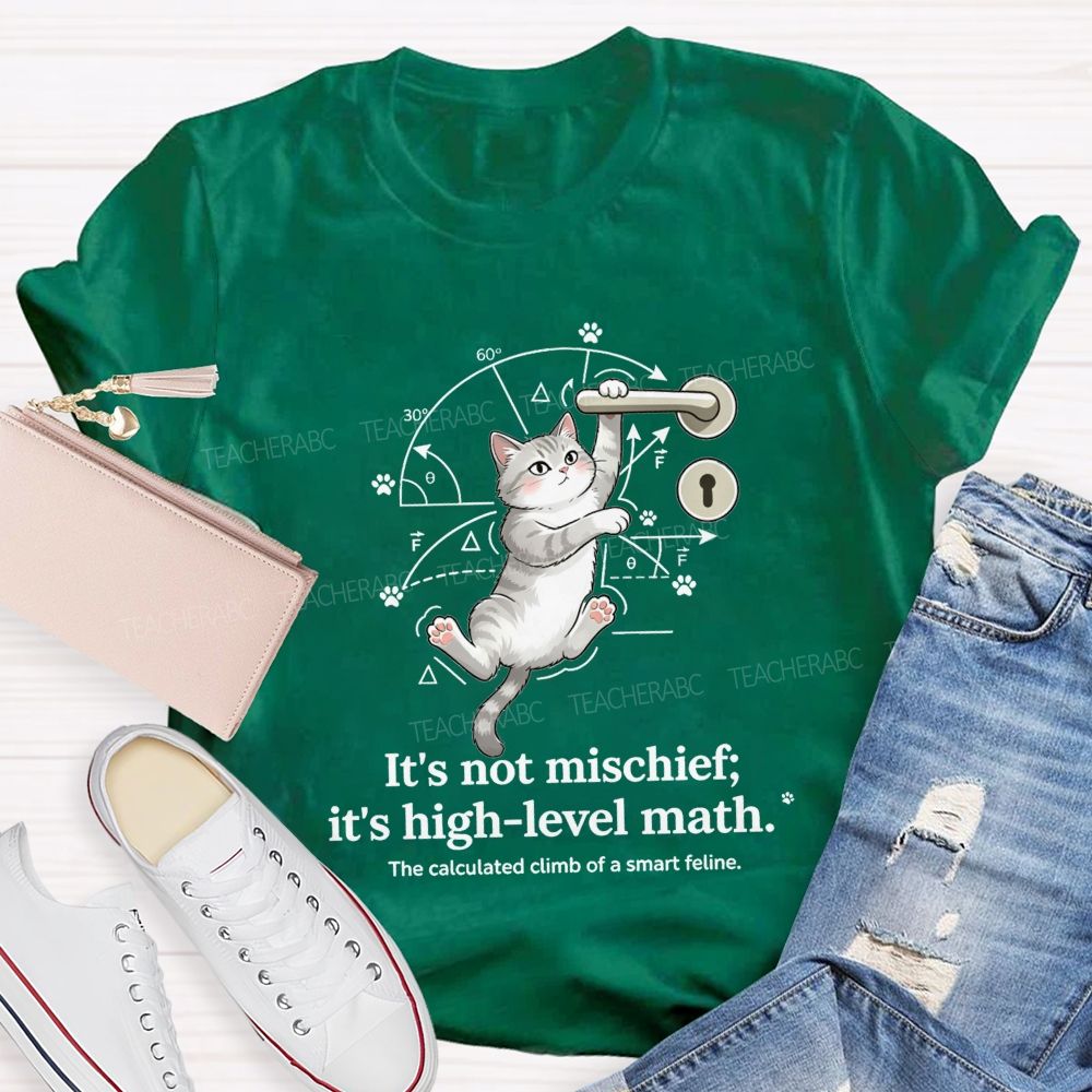 It'S Not Mischief It'S High-Level Math The Calculated Climb Of A Smart Feline T-shirt
