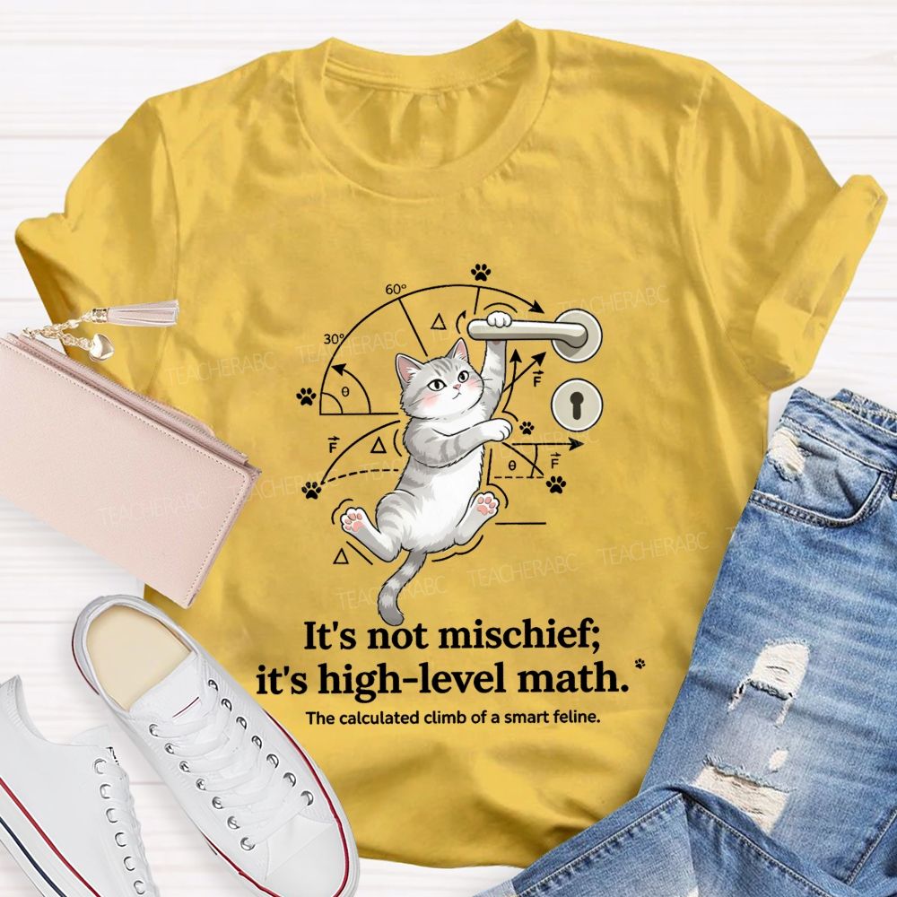 It'S Not Mischief It'S High-Level Math The Calculated Climb Of A Smart Feline T-shirt