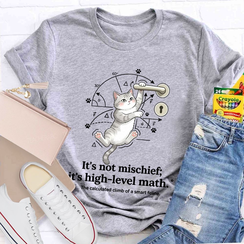 It'S Not Mischief It'S High-Level Math The Calculated Climb Of A Smart Feline T-shirt