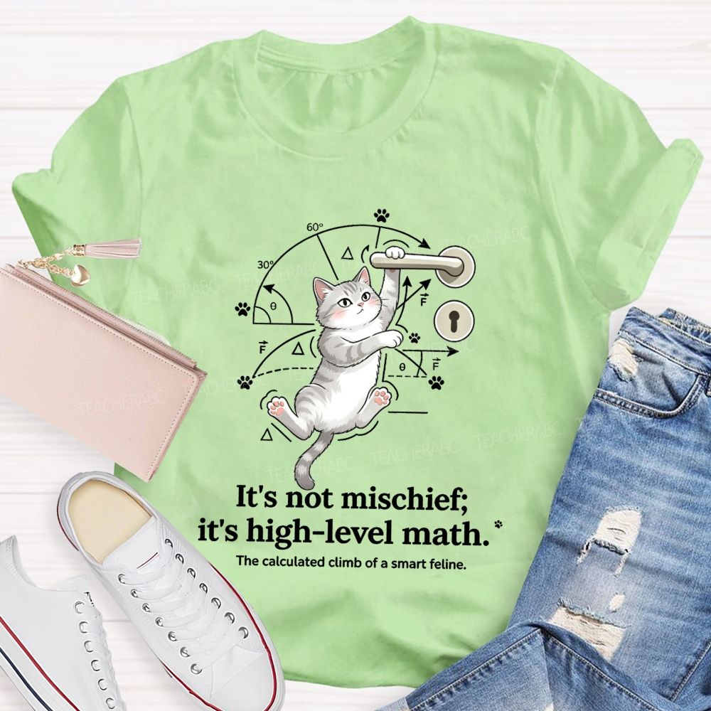 It'S Not Mischief It'S High-Level Math The Calculated Climb Of A Smart Feline T-shirt