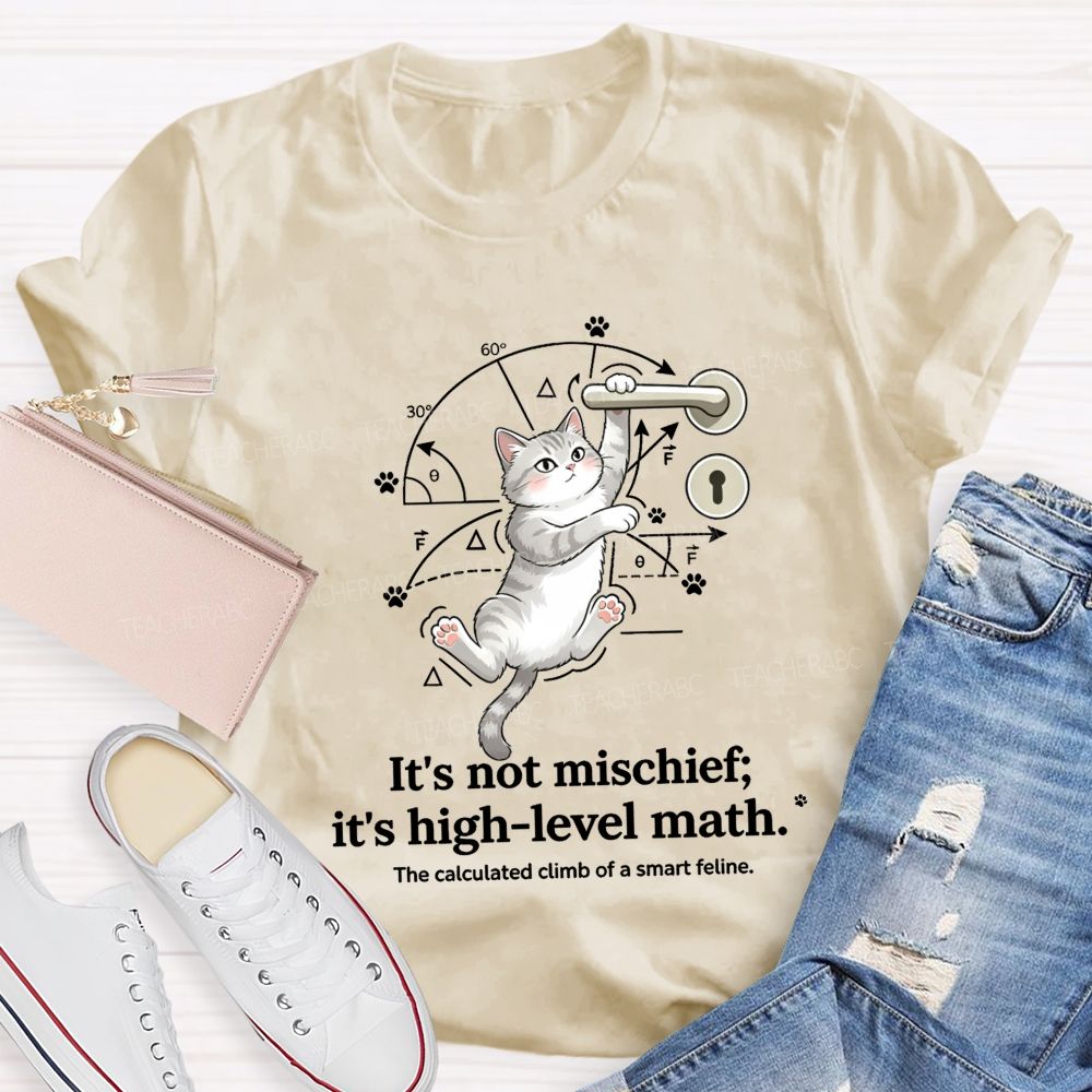It'S Not Mischief It'S High-Level Math The Calculated Climb Of A Smart Feline T-shirt