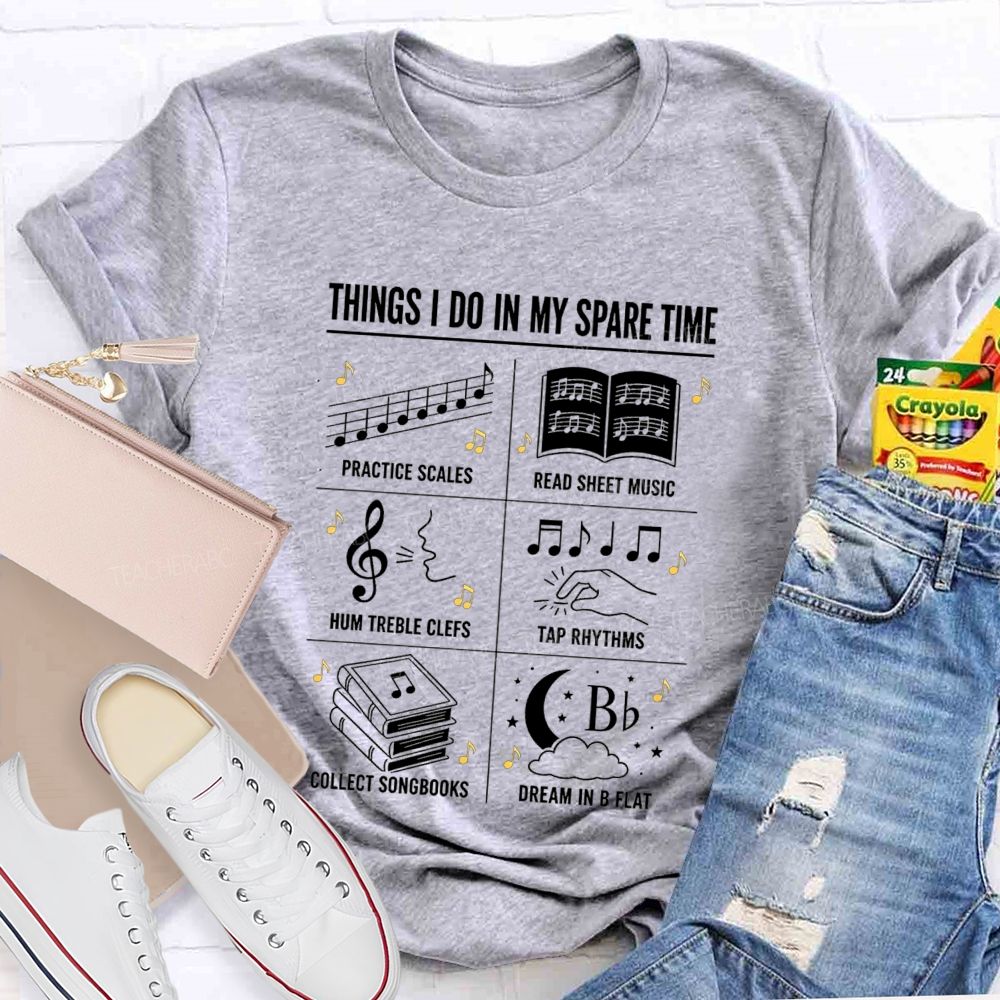 Things I Do In My Spare Time Practice Scales Read Sheet Music Hum Treble Clefs T-shirt