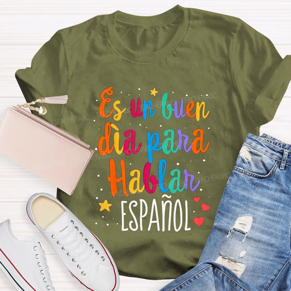 Es Un Buen Dia Para Hablar Espanol Teacher T-shirt