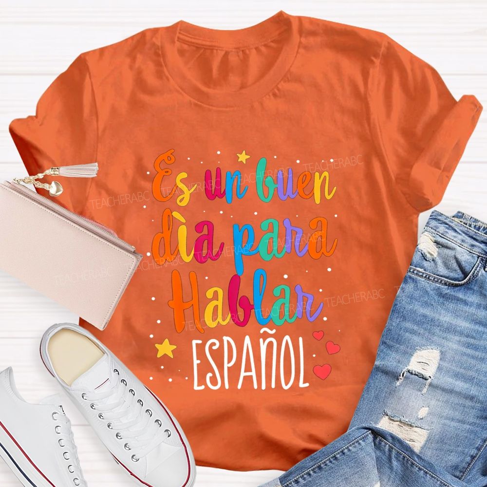 Es Un Buen Dia Para Hablar Espanol Teacher T-shirt