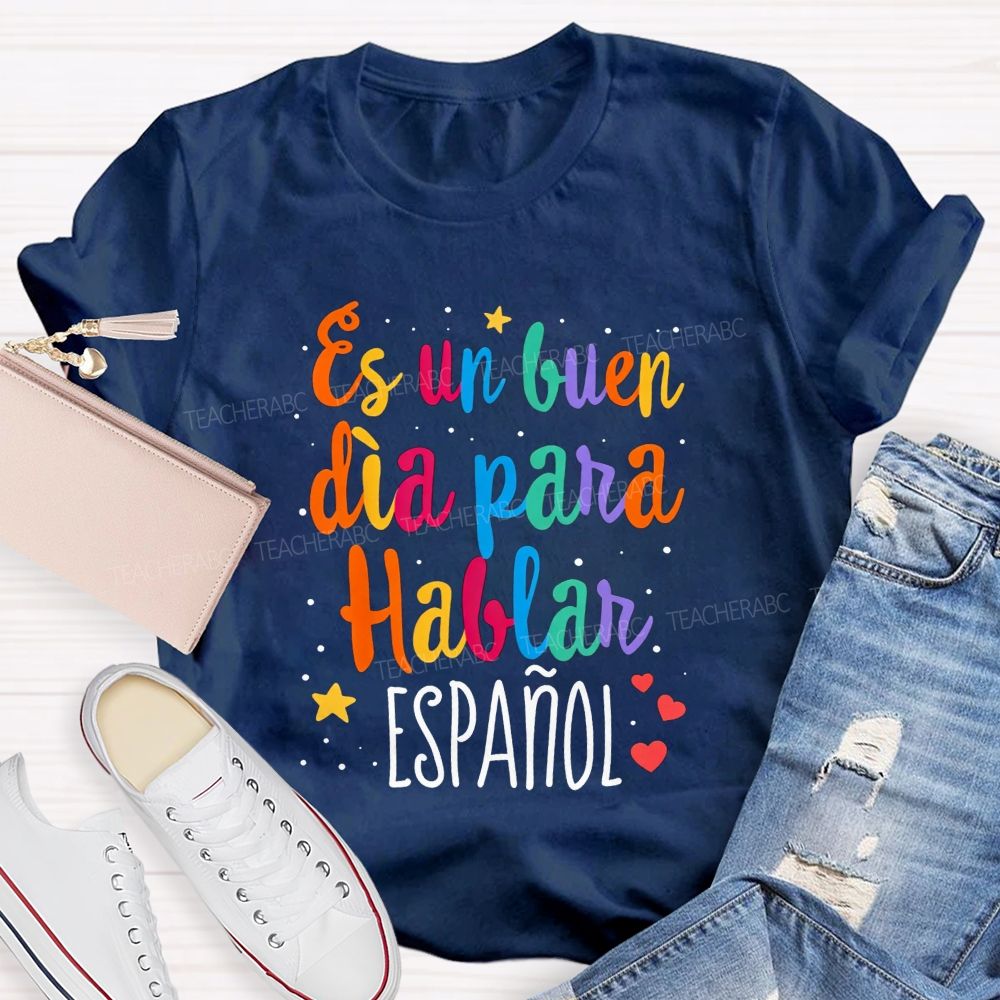 Es Un Buen Dia Para Hablar Espanol Teacher T-shirt