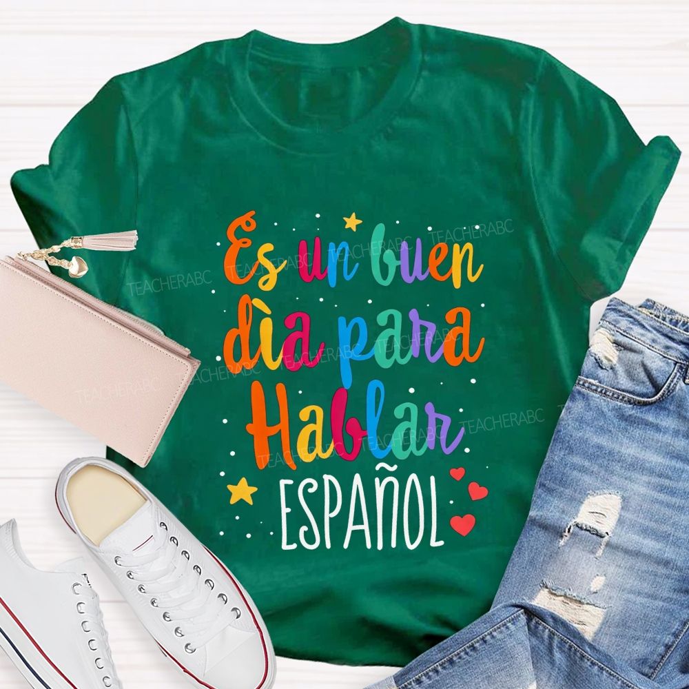 Es Un Buen Dia Para Hablar Espanol Teacher T-shirt