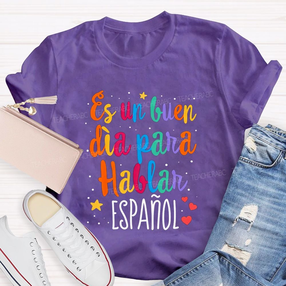 Es Un Buen Dia Para Hablar Espanol Teacher T-shirt