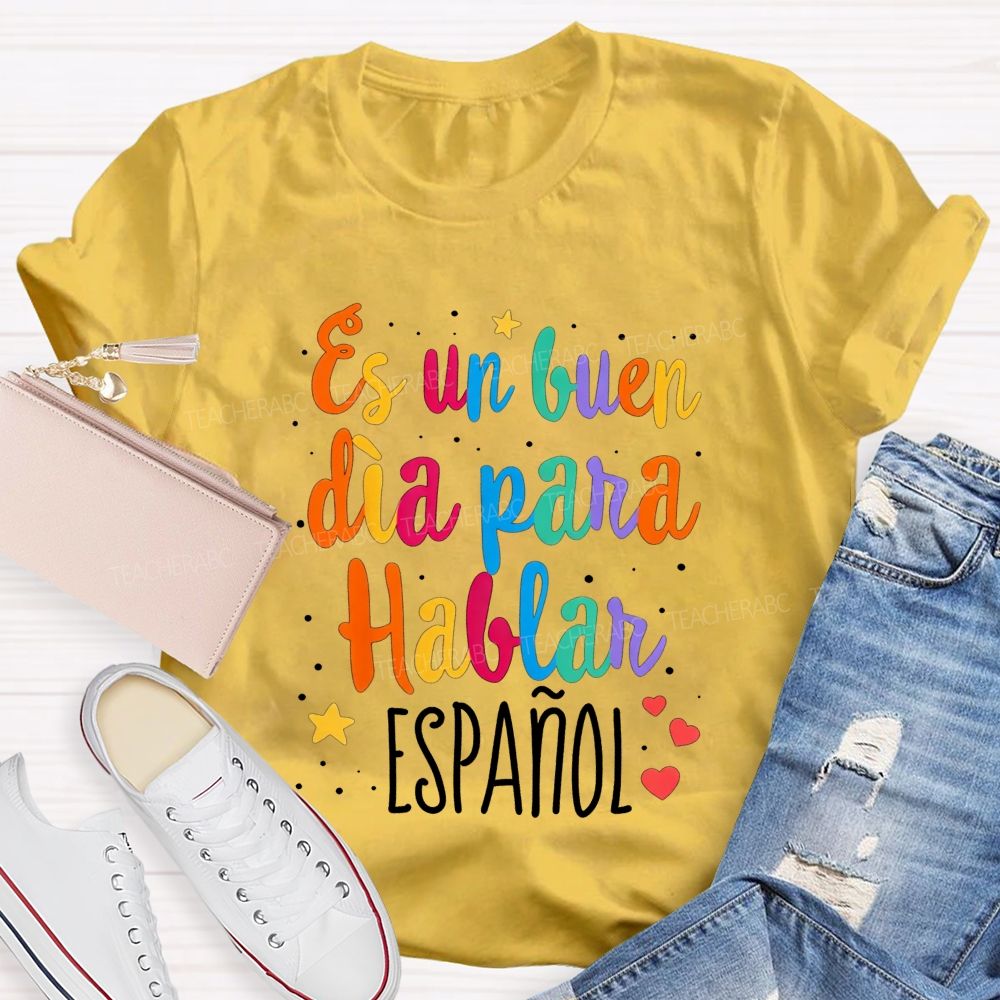 Es Un Buen Dia Para Hablar Espanol Teacher T-shirt