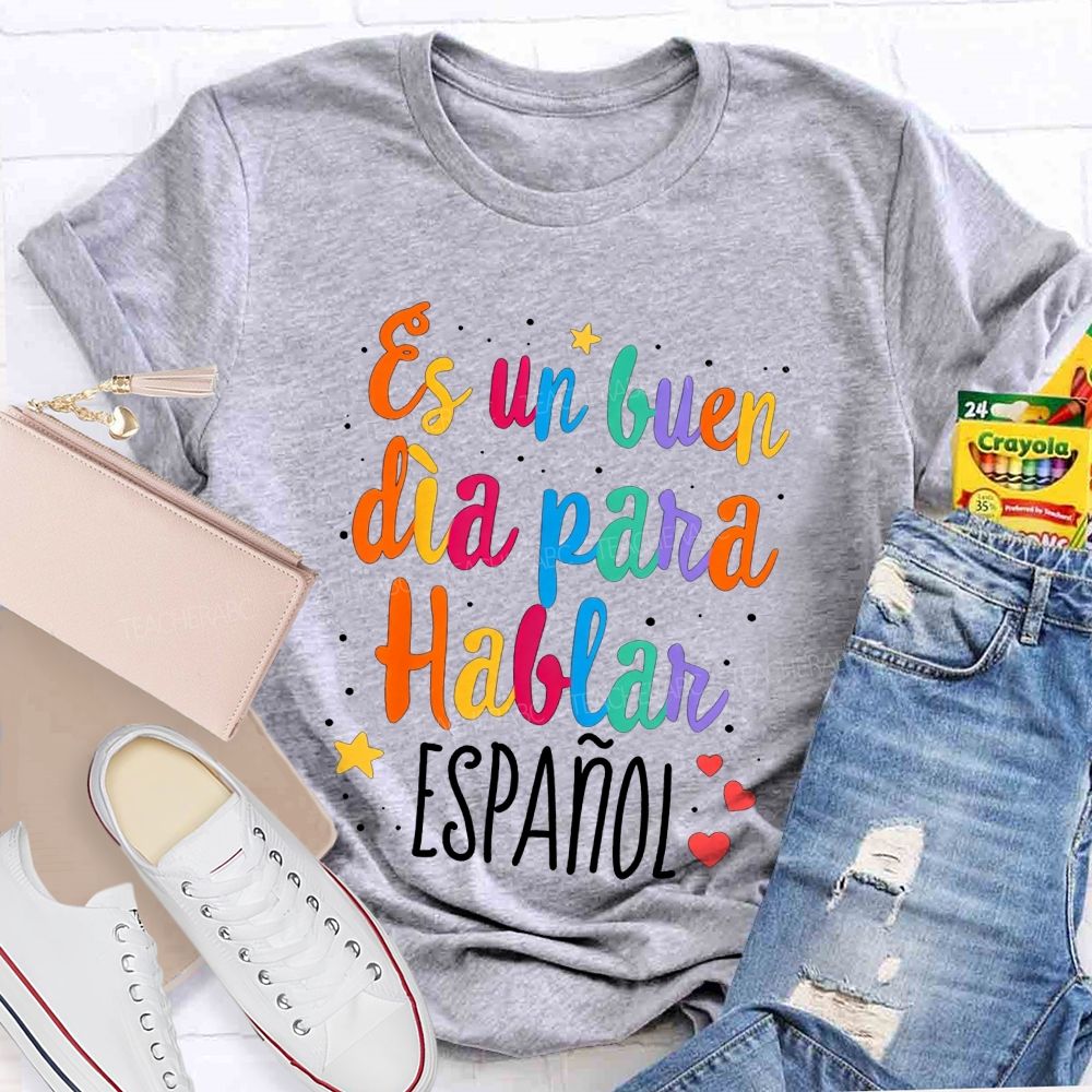 Es Un Buen Dia Para Hablar Espanol Teacher T-shirt