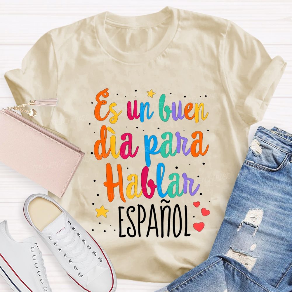 Es Un Buen Dia Para Hablar Espanol Teacher T-shirt