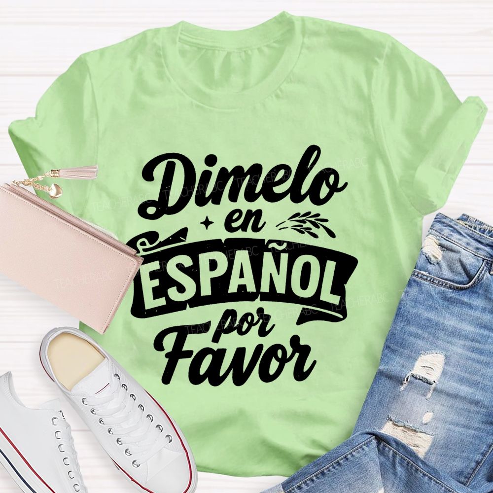Dimelo En Espanol Por Favor Teacher T-shirt