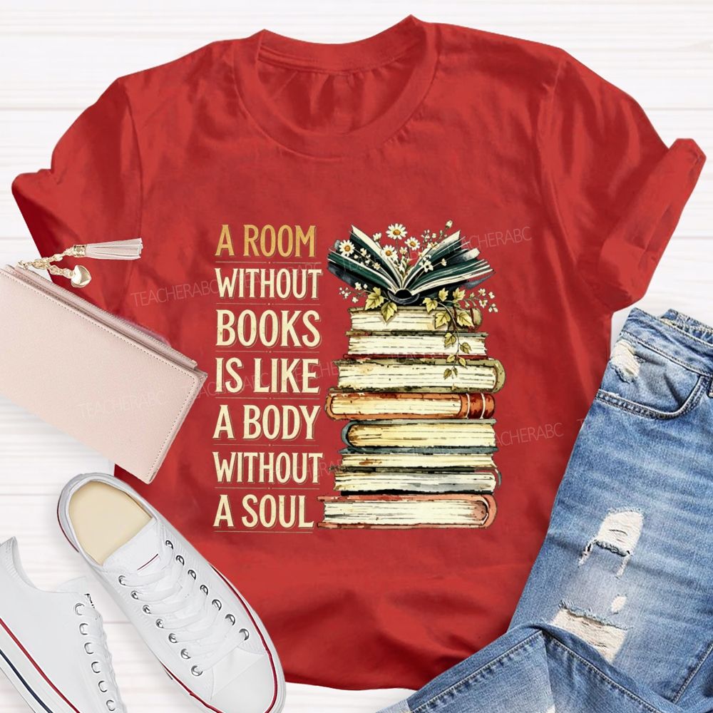 A Room Without Books Is Like A Body Without A Soul Teacher T-shirt