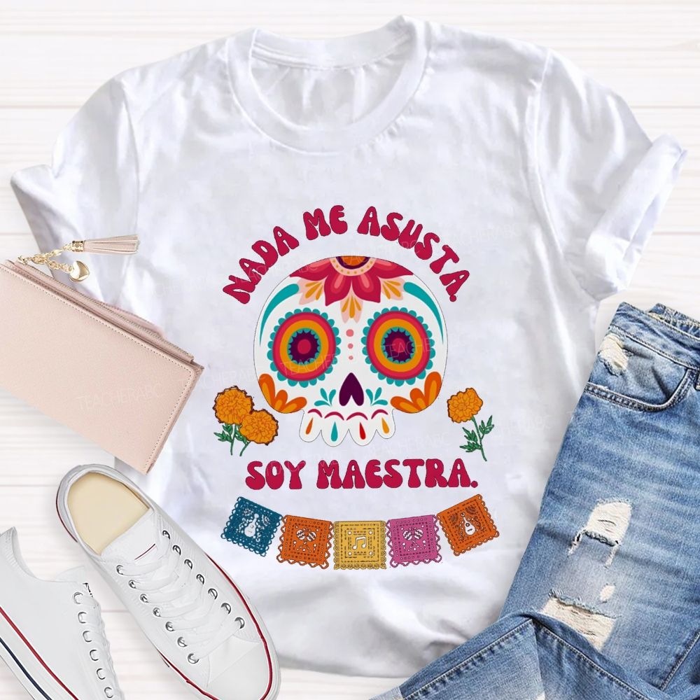 Nada Me Asusta Soy Maestra Floral Calavera Teacher T-shirt