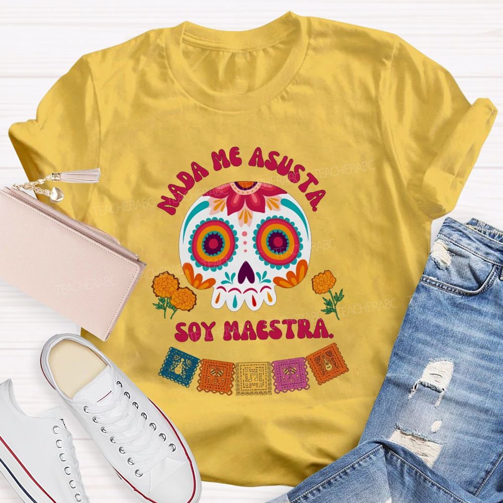 Nada Me Asusta Soy Maestra Floral Calavera Teacher T-shirt