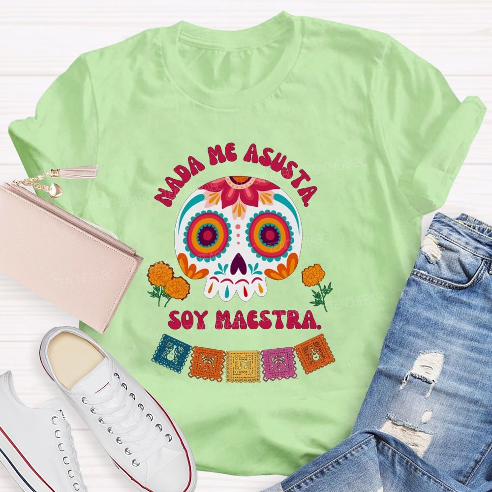 Nada Me Asusta Soy Maestra Floral Calavera Teacher T-shirt