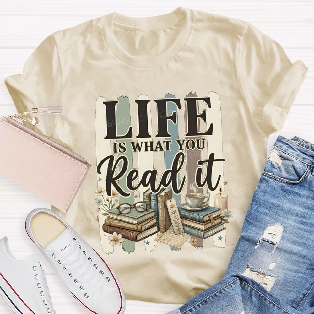 Life Is What You Read It Teacher T-shirt