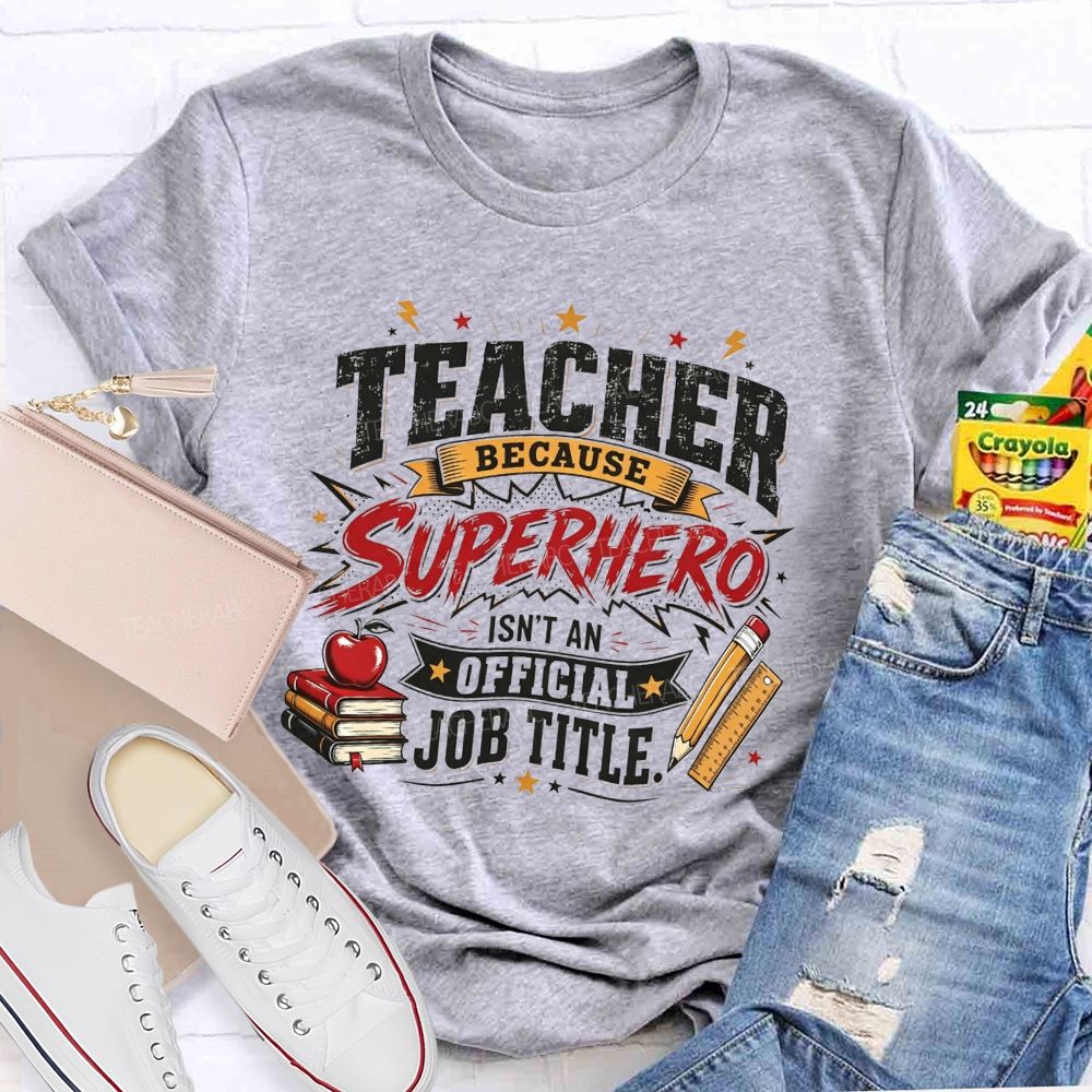 Teacher Because Superhero Isn'T An Official Job Title T-shirt