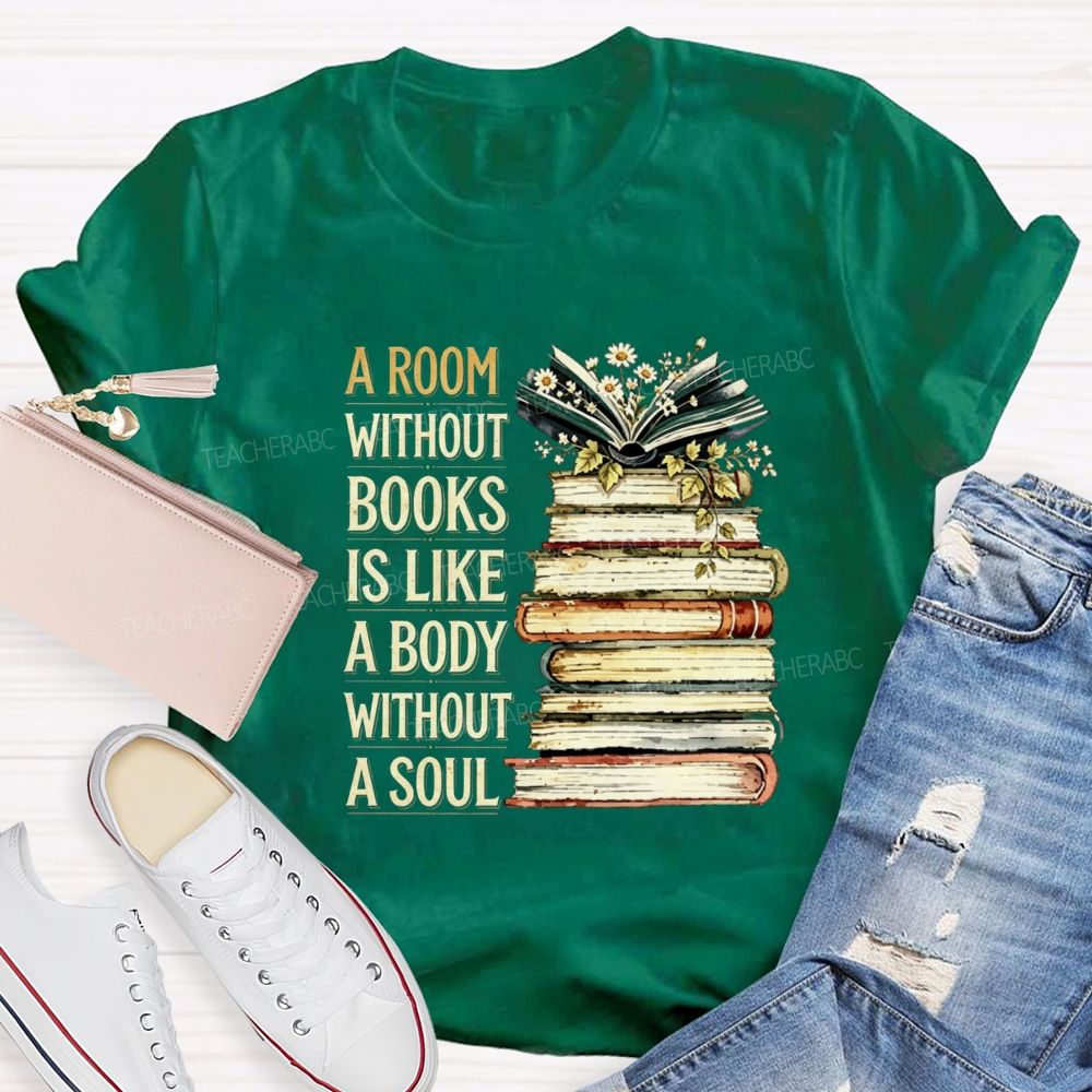 A Room Without Books Is Like A Body Without A Soul Teacher T-shirt