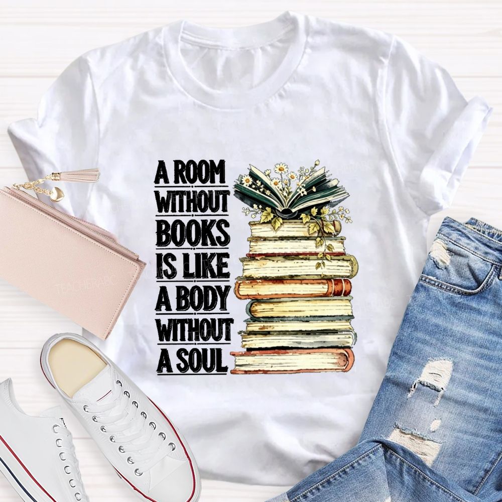 A Room Without Books Is Like A Body Without A Soul Teacher T-shirt