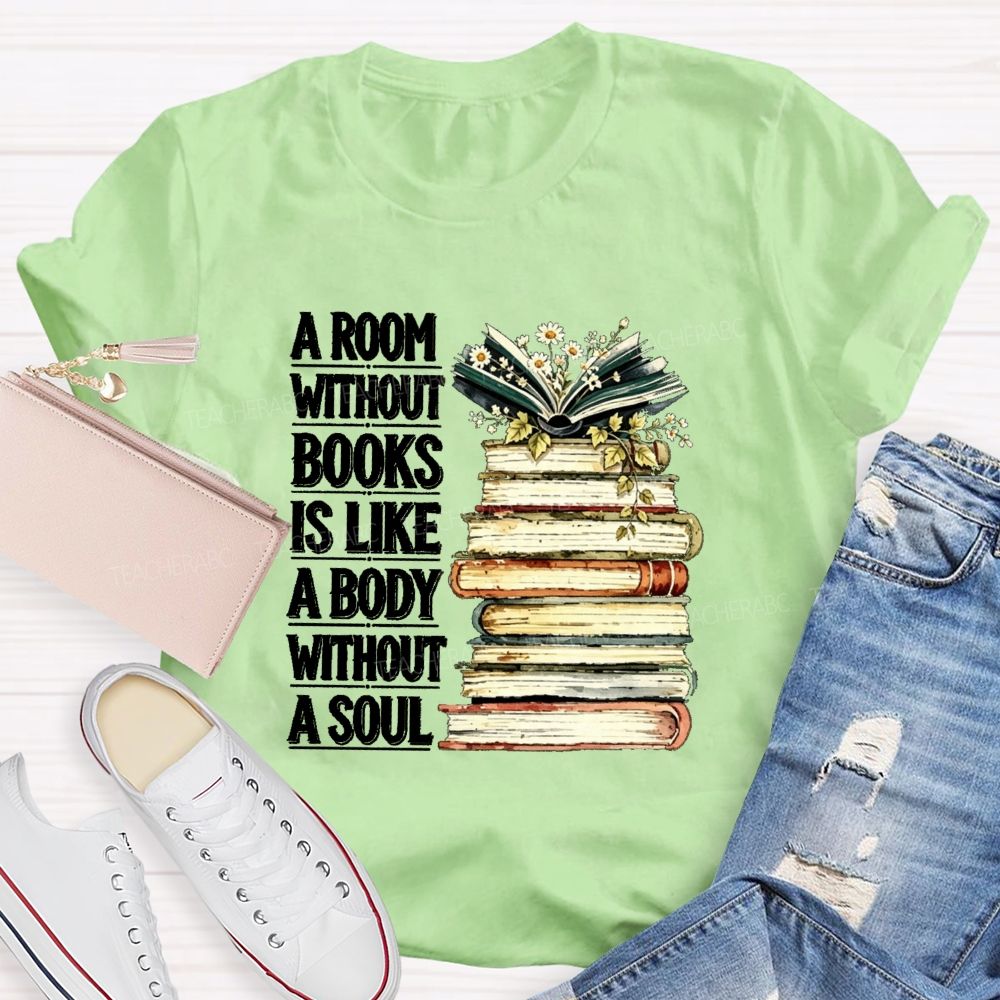 A Room Without Books Is Like A Body Without A Soul Teacher T-shirt