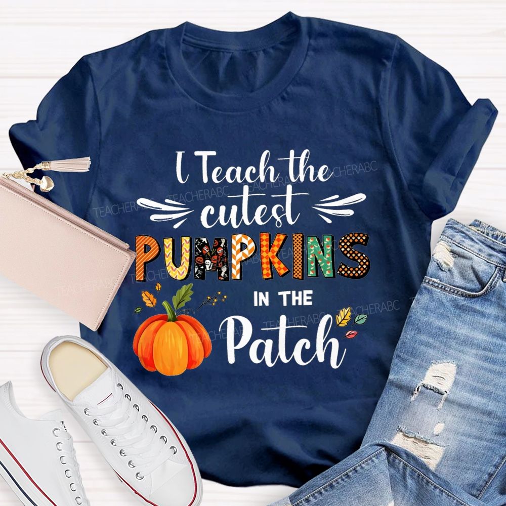 I Teach The Cutest Pumpkins In The Patch Teacher T-shirt