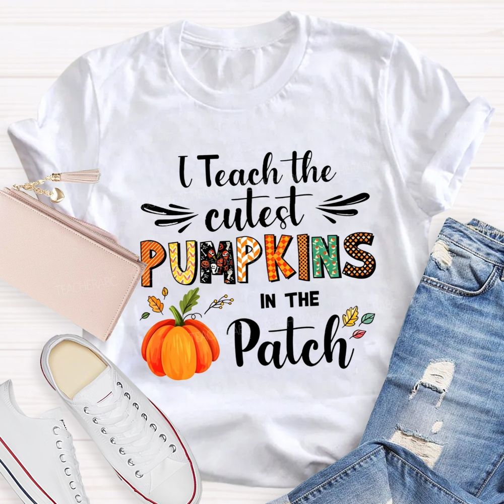 I Teach The Cutest Pumpkins In The Patch Teacher T-shirt